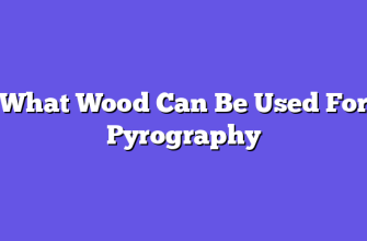 What Wood Can Be Used For Pyrography  